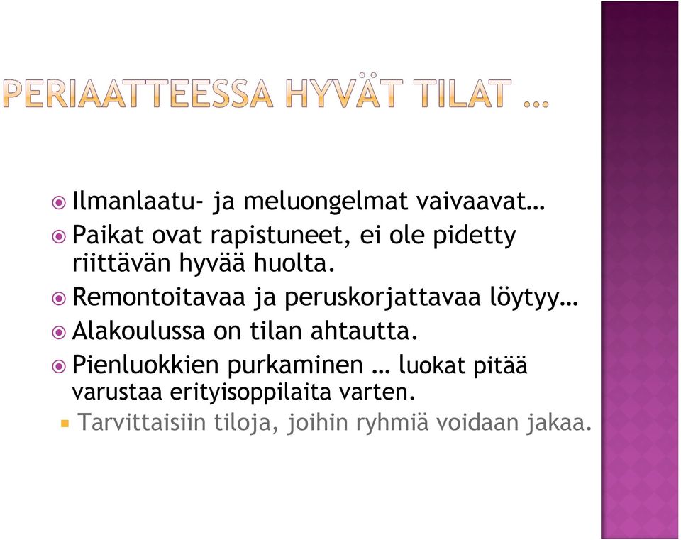 Remontoitavaa ja peruskorjattavaa löytyy Alakoulussa on tilan ahtautta.