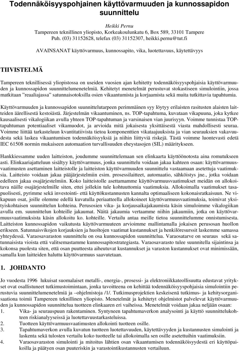 Kiy mnlmä prusuva sokasisn simuloiniin, jossa makiaan raaliajassa saunnaisooksilla osin vikaanumisa ja korjaamisa skä muia ukiavia apaumia.