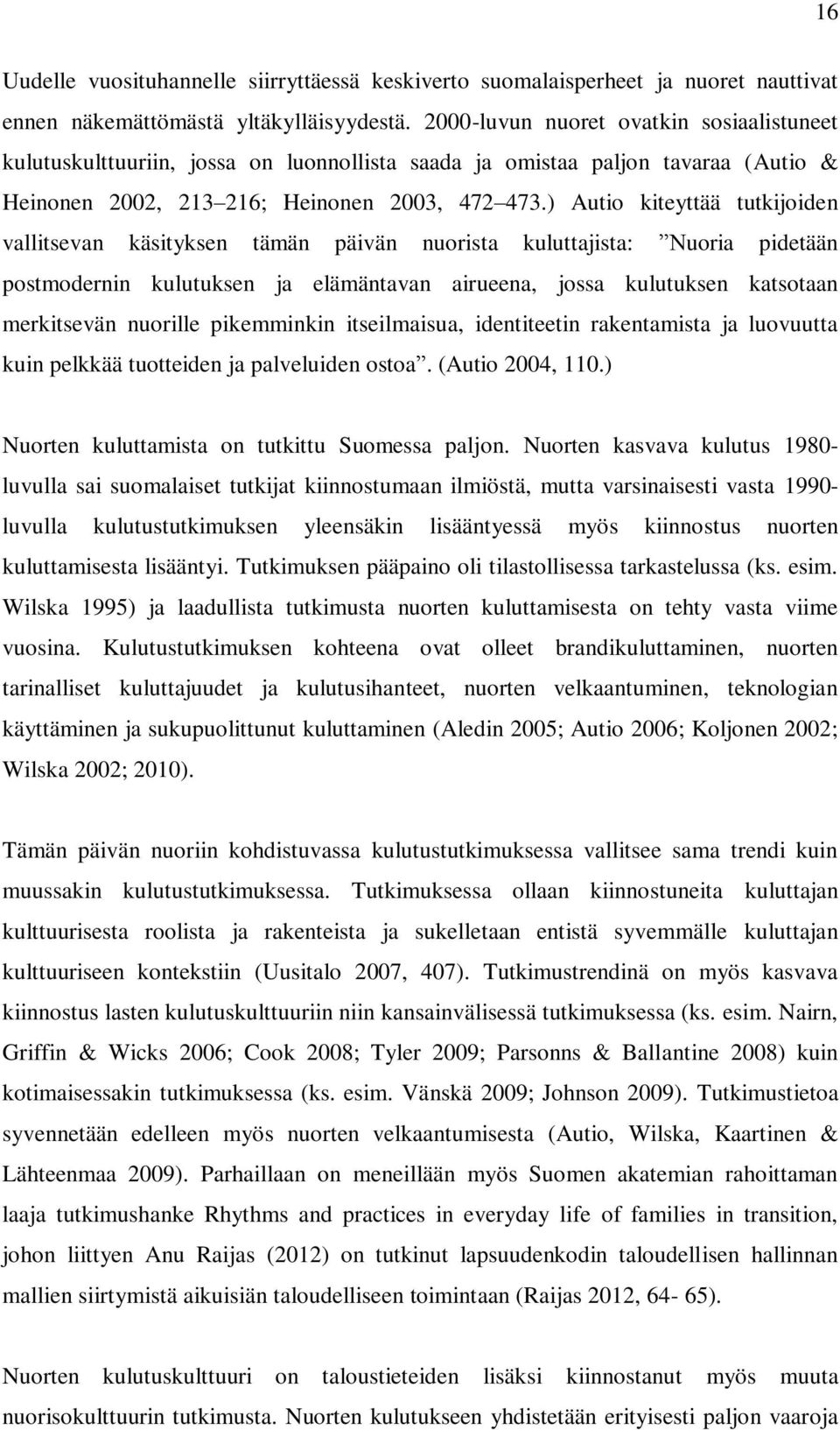 ) Autio kiteyttää tutkijoiden vallitsevan käsityksen tämän päivän nuorista kuluttajista: Nuoria pidetään postmodernin kulutuksen ja elämäntavan airueena, jossa kulutuksen katsotaan merkitsevän