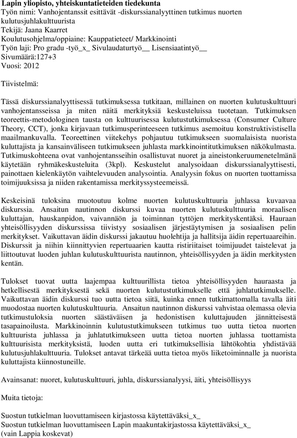 nuorten kulutuskulttuuri vanhojentansseissa ja miten näitä merkityksiä keskusteluissa tuotetaan.