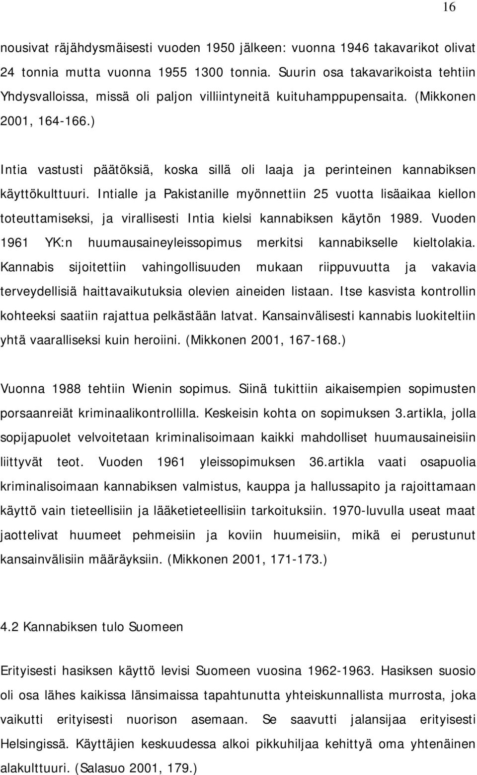 ) Intia vastusti päätöksiä, koska sillä oli laaja ja perinteinen kannabiksen käyttökulttuuri.