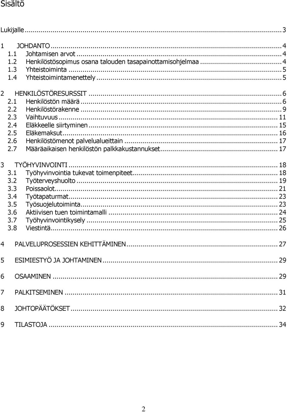 .. 17 2.7 Määräaikaisen henkilöstön palkkakustannukset... 17 3 TYÖHYVINVOINTI... 18 3.1 Työhyvinvointia tukevat toimenpiteet... 18 3.2 Työterveyshuolto... 19 3.3 Poissaolot... 21 3.4 Työtapaturmat.