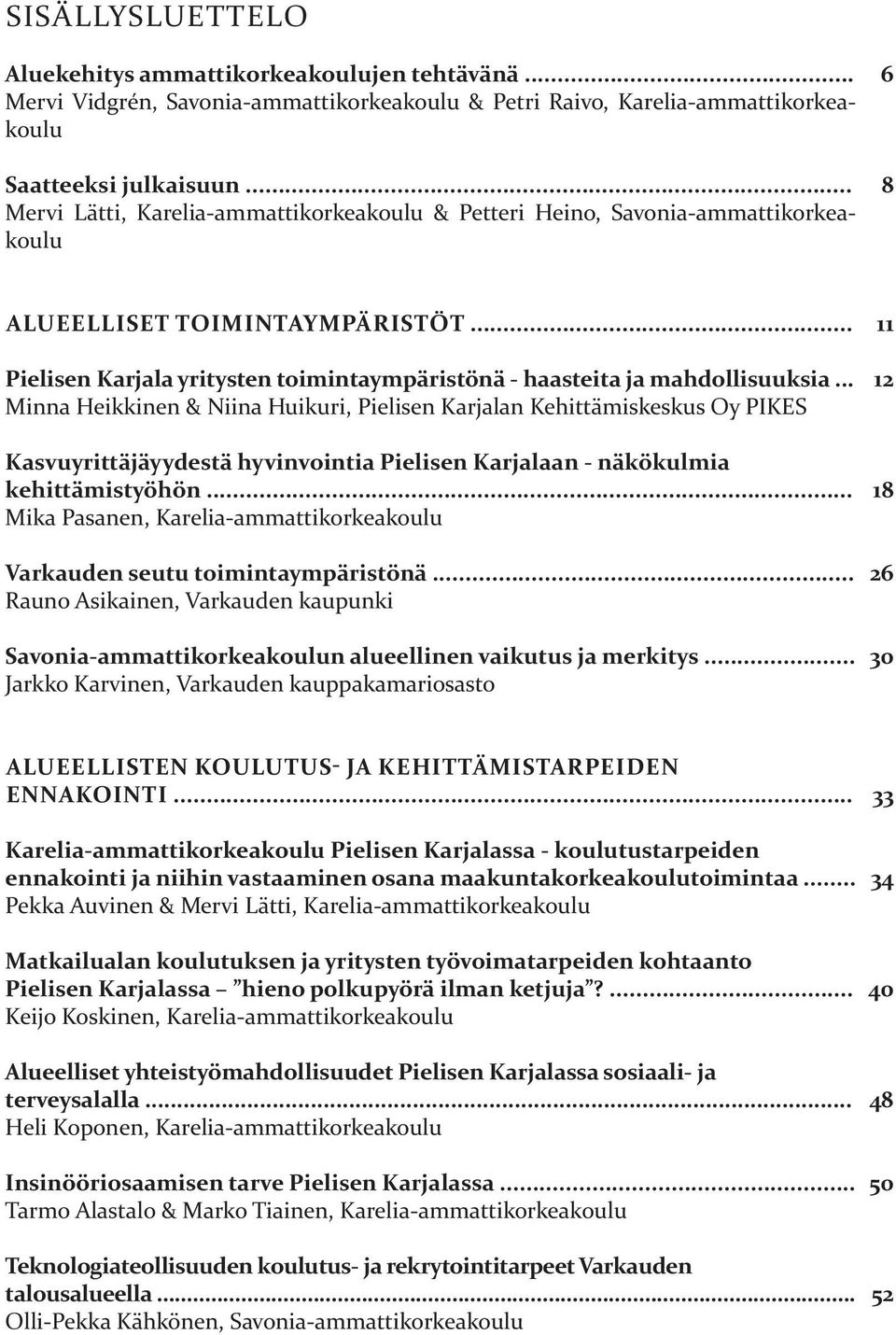 .. Pielisen Karjala yritysten toimintaympäristönä - haasteita ja mahdollisuuksia.