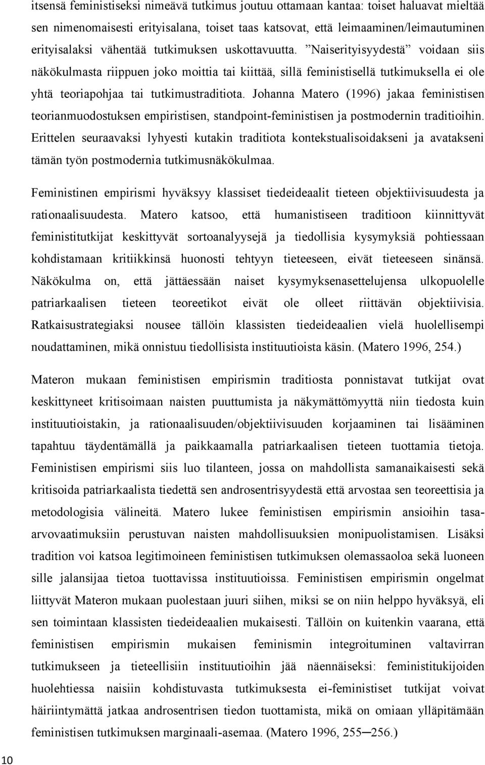 Johanna Matero (1996) jakaa feministisen teorianmuodostuksen empiristisen, standpoint-feministisen ja postmodernin traditioihin.