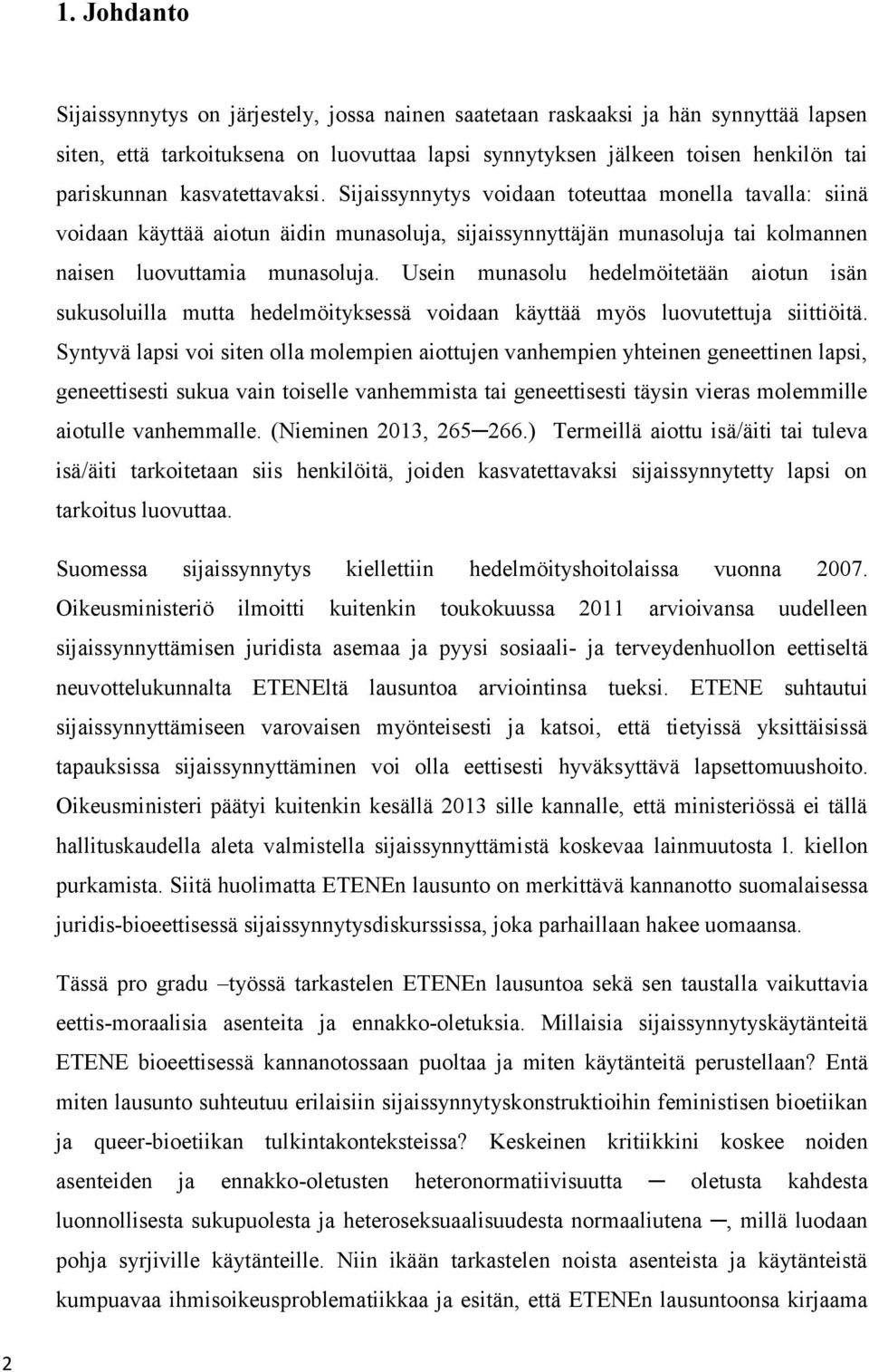 Usein munasolu hedelmöitetään aiotun isän sukusoluilla mutta hedelmöityksessä voidaan käyttää myös luovutettuja siittiöitä.