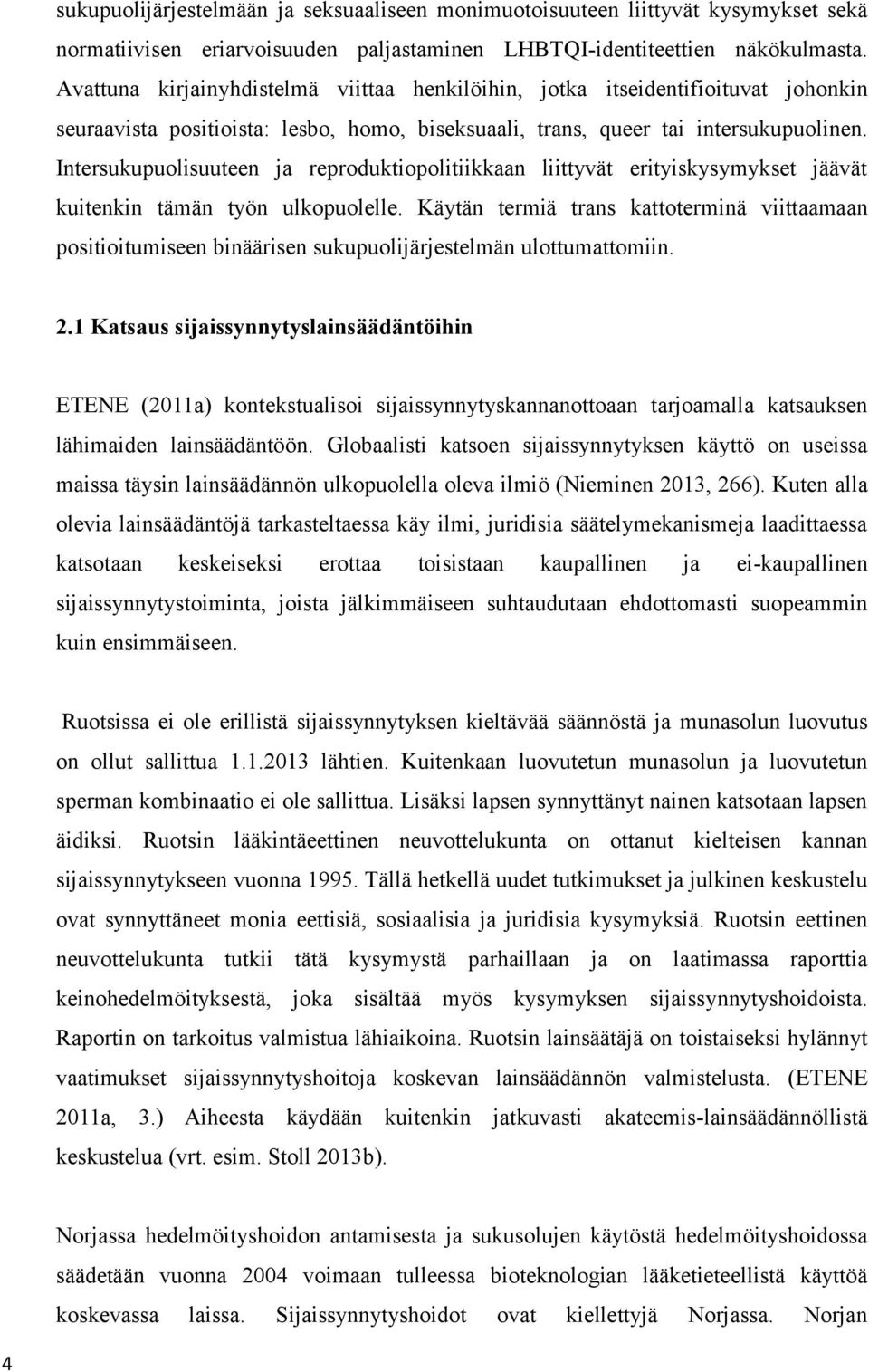 Intersukupuolisuuteen ja reproduktiopolitiikkaan liittyvät erityiskysymykset jäävät kuitenkin tämän työn ulkopuolelle.