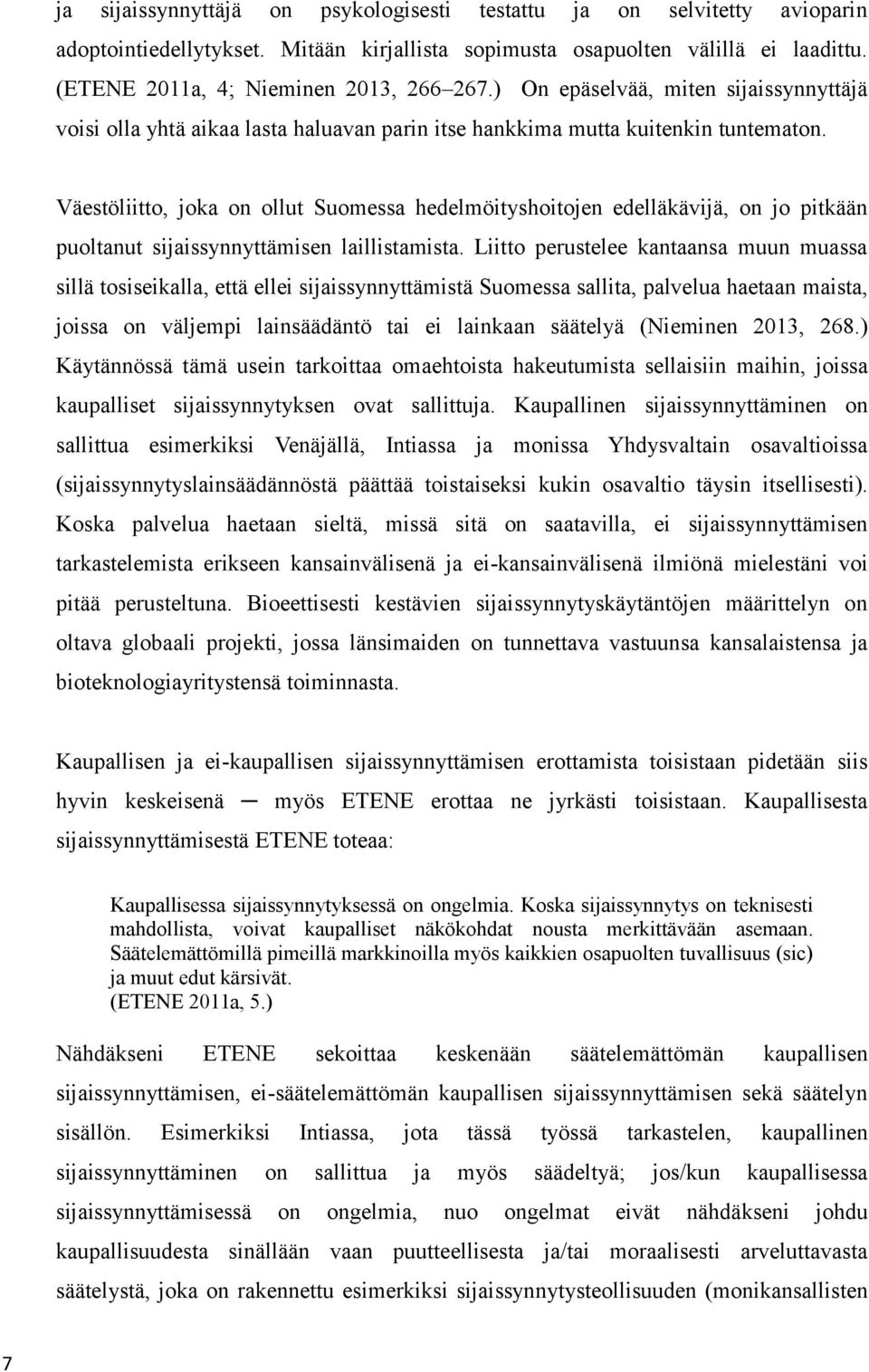 Väestöliitto, joka on ollut Suomessa hedelmöityshoitojen edelläkävijä, on jo pitkään puoltanut sijaissynnyttämisen laillistamista.