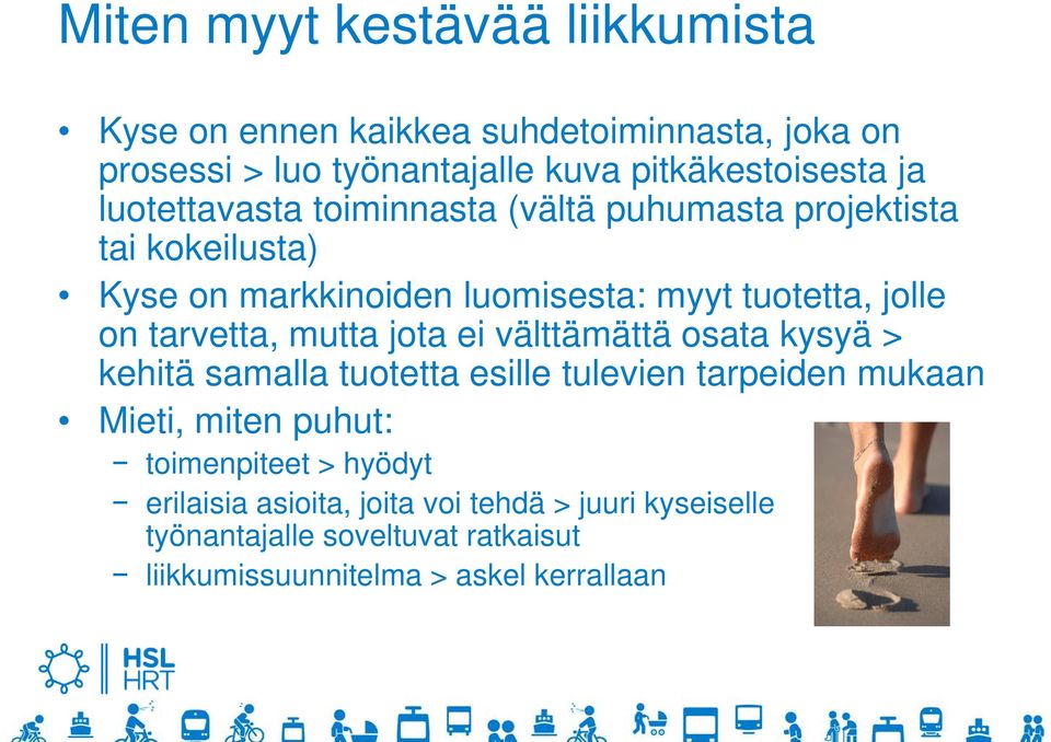 tarvetta, mutta jota ei välttämättä osata kysyä > kehitä samalla tuotetta esille tulevien tarpeiden mukaan Mieti, miten puhut: