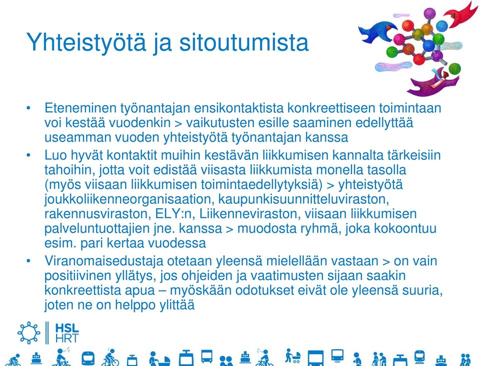 yhteistyötä joukkoliikenneorganisaation, kaupunkisuunnitteluviraston, rakennusviraston, ELY:n, Liikenneviraston, viisaan liikkumisen palveluntuottajien jne.