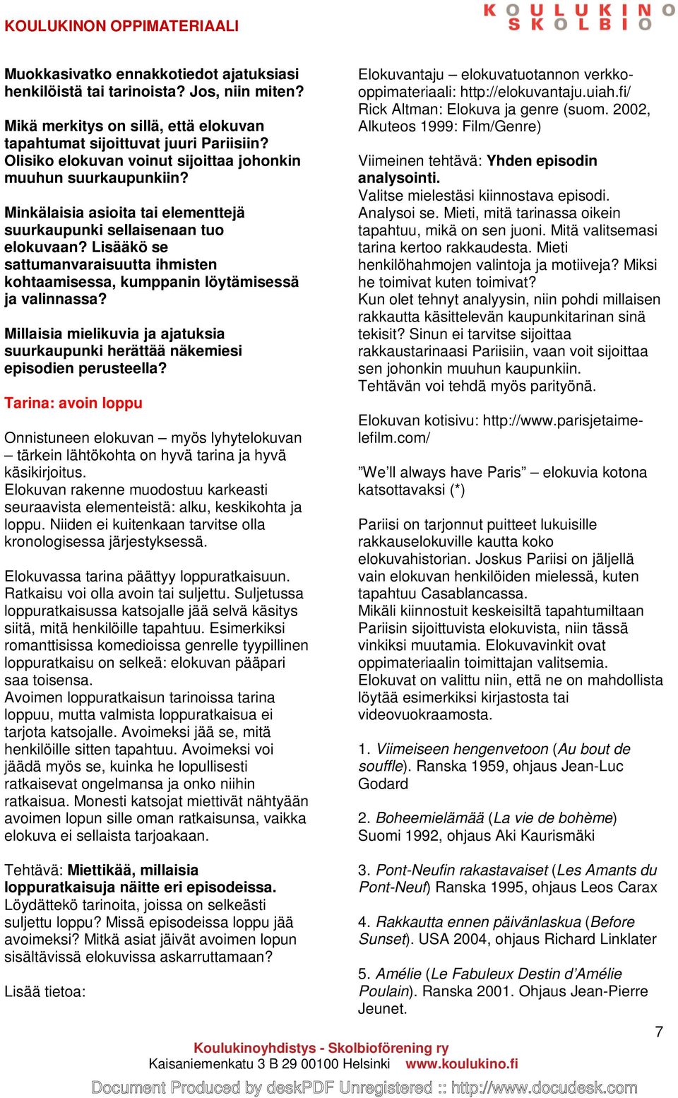 Lisääkö se sattumanvaraisuutta ihmisten kohtaamisessa, kumppanin löytämisessä ja valinnassa? Millaisia mielikuvia ja ajatuksia suurkaupunki herättää näkemiesi episodien perusteella?