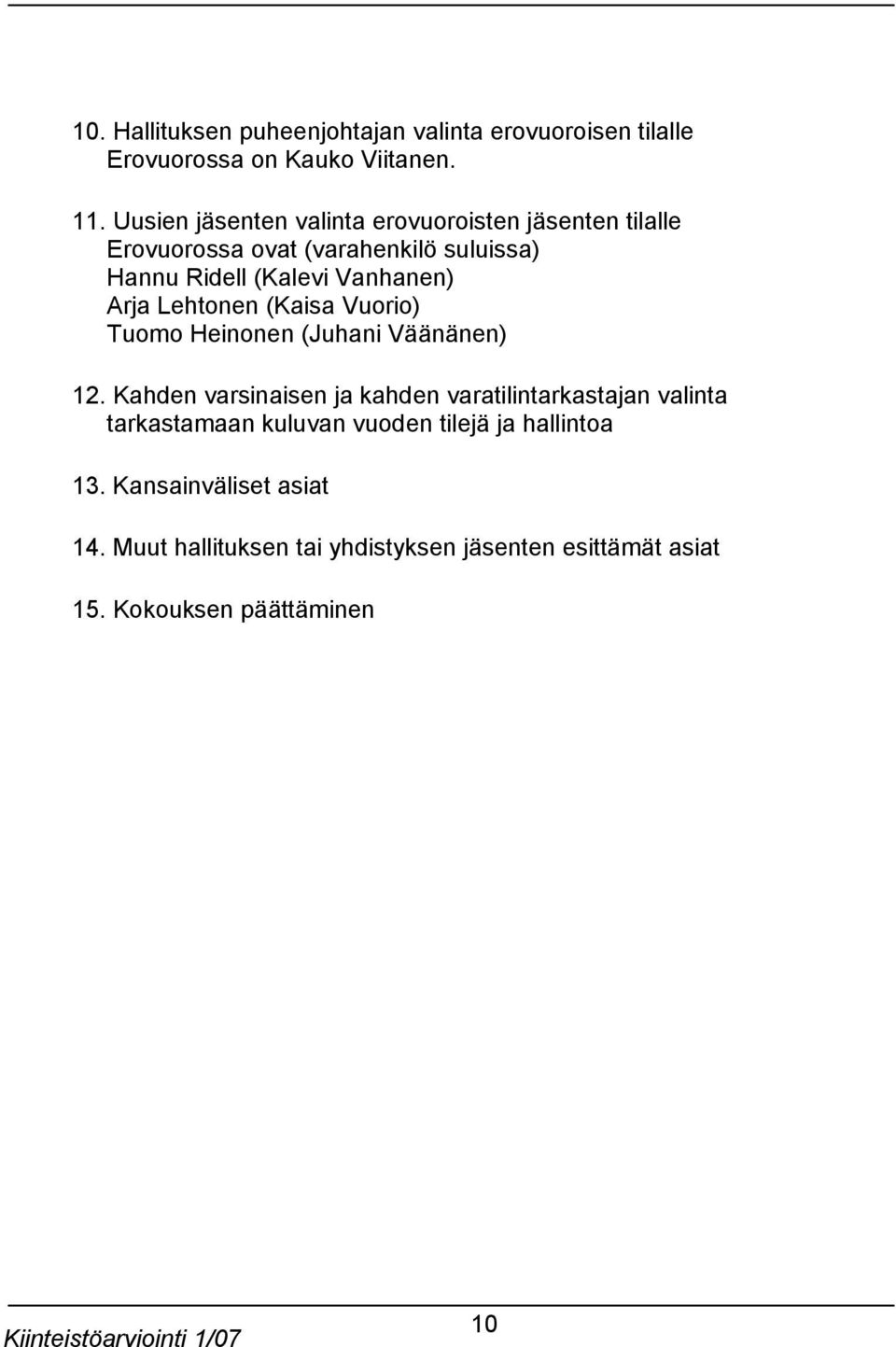 Arja Lehtonen (Kaisa Vuorio) Tuomo Heinonen (Juhani Väänänen) 12.