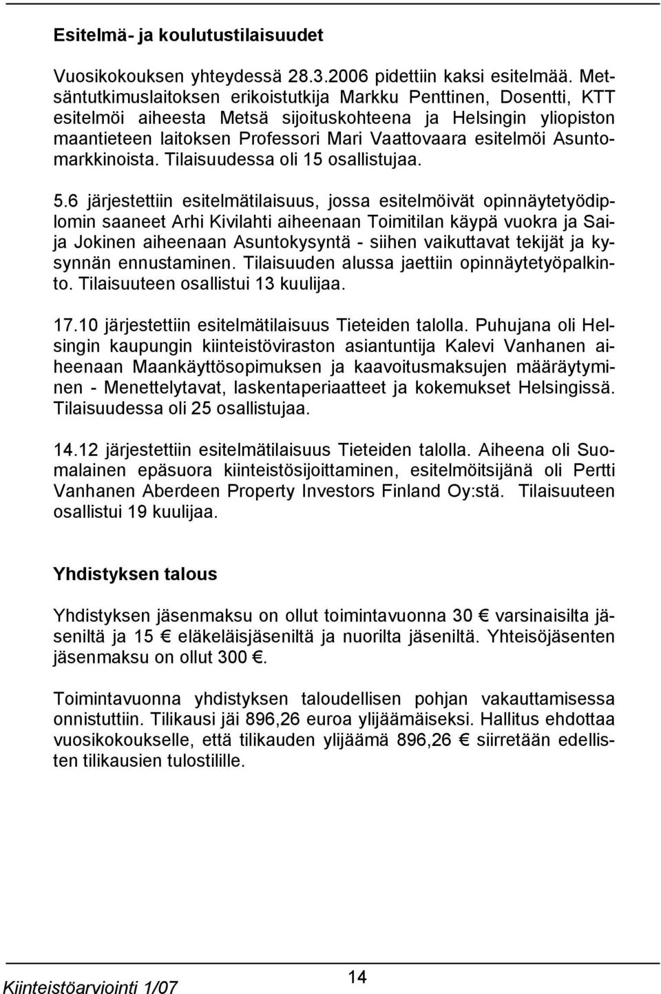Asuntomarkkinoista. Tilaisuudessa oli 15 osallistujaa. 5.