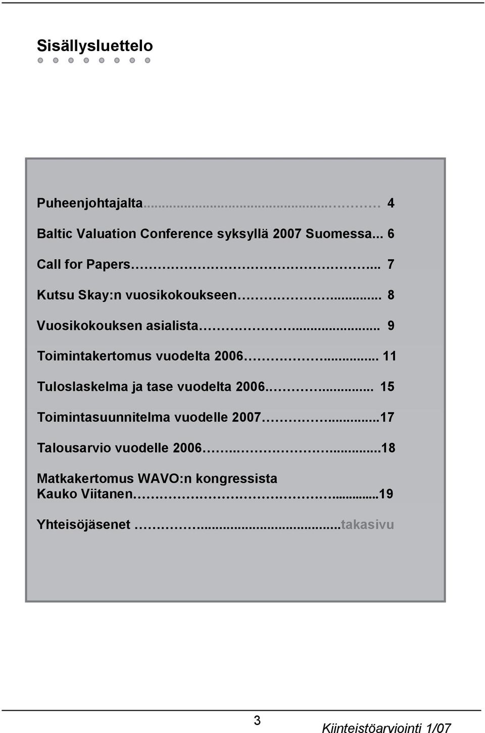 .. 9 Toimintakertomus vuodelta 2006... 11 Tuloslaskelma ja tase vuodelta 2006.