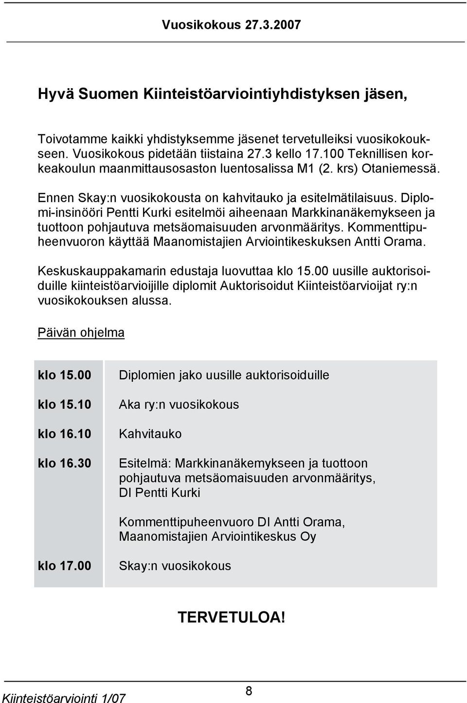 Diplomi-insinööri Pentti Kurki esitelmöi aiheenaan Markkinanäkemykseen ja tuottoon pohjautuva metsäomaisuuden arvonmääritys.