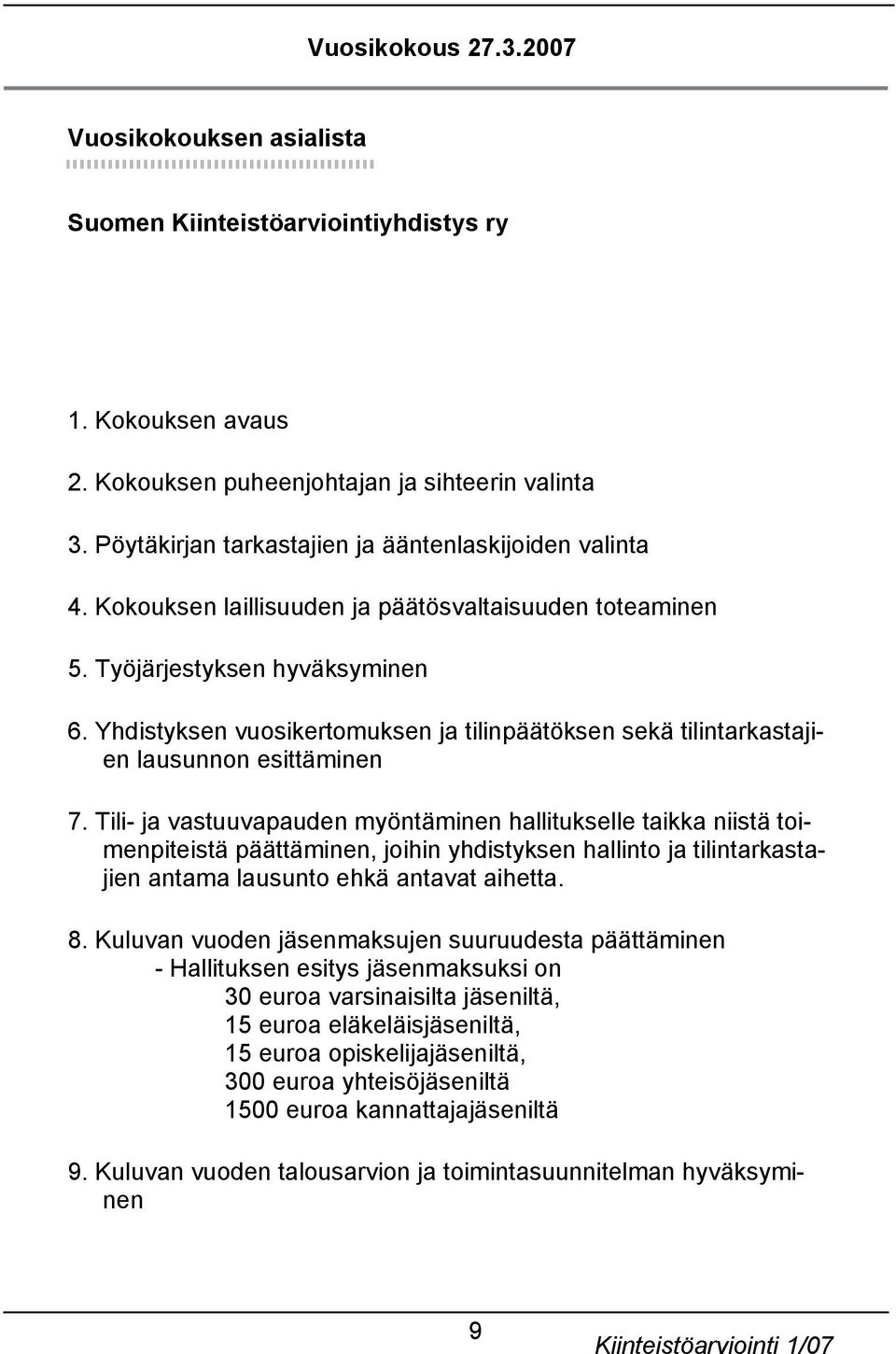 Yhdistyksen vuosikertomuksen ja tilinpäätöksen sekä tilintarkastajien lausunnon esittäminen 7.