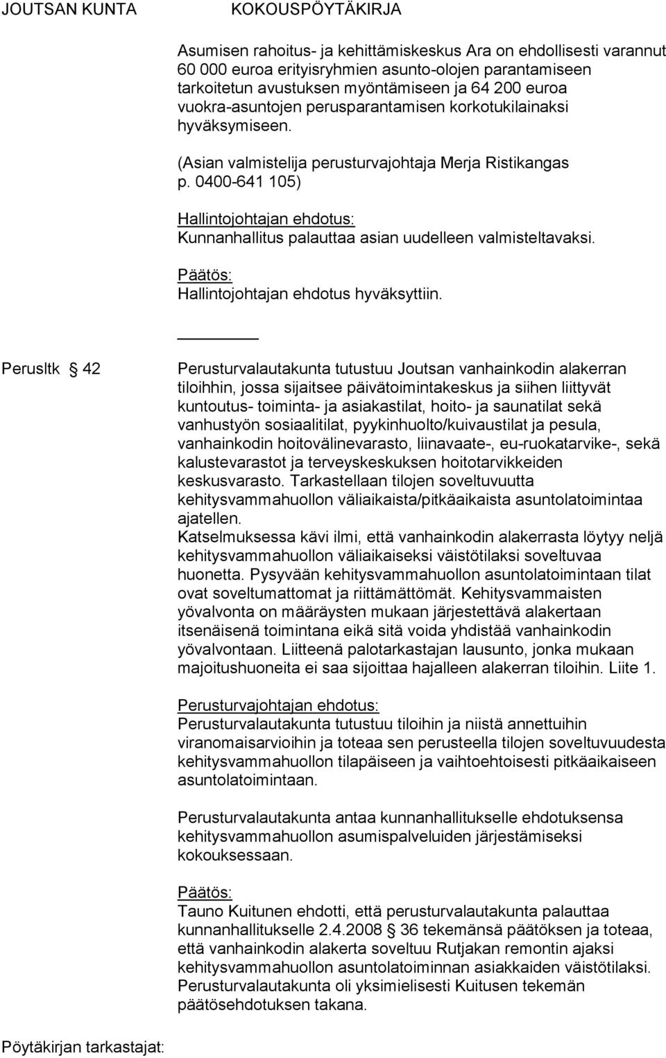 0400-641 105) Hallintojohtajan ehdotus: Kunnanhallitus palauttaa asian uudelleen valmisteltavaksi. Hallintojohtajan ehdotus hyväksyttiin.