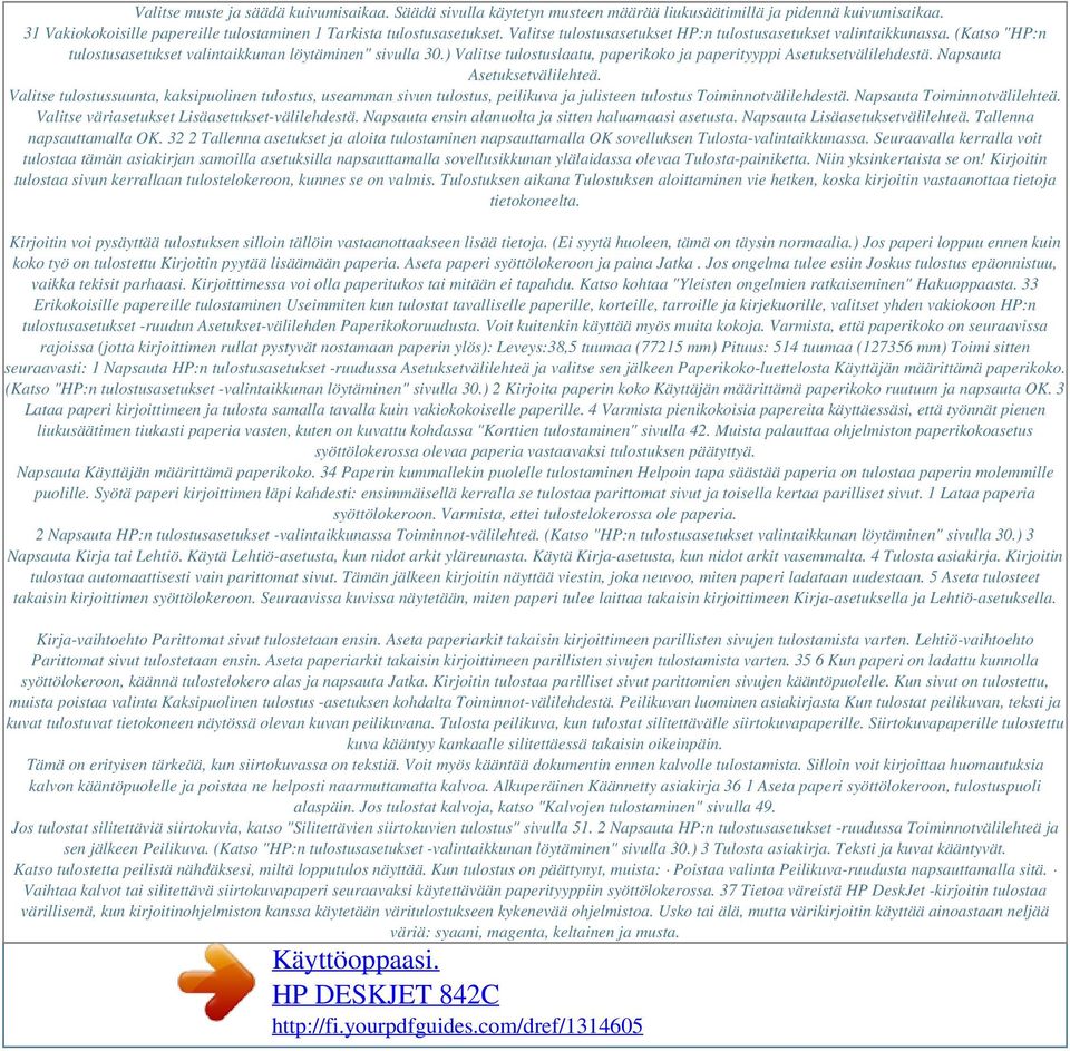 ) Valitse tulostuslaatu, paperikoko ja paperityyppi Asetuksetvälilehdestä. Napsauta Asetuksetvälilehteä.