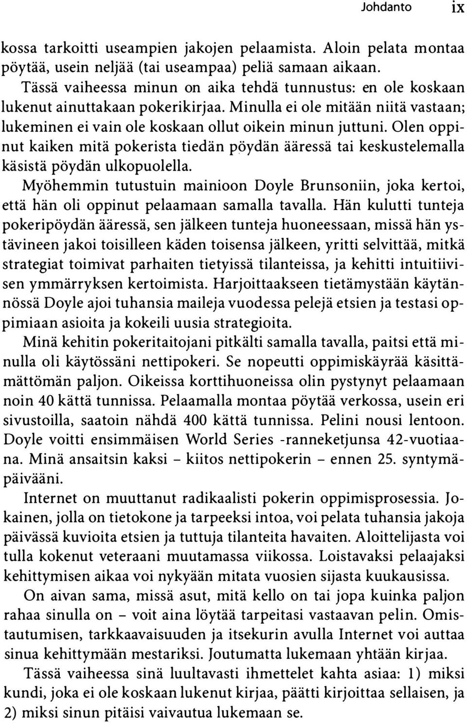 Olen oppinut kaiken mitä pokerista tiedän pöydän ääressä tai keskustelemalla käsistä pöydän ulkopuolella.