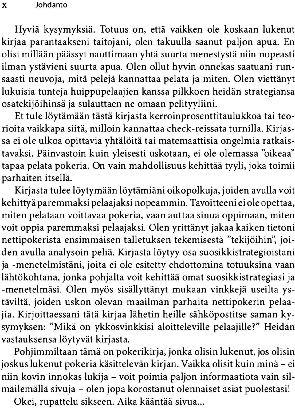 Olen viettänyt lukuisia tunteja huippupelaajien kanssa pilkkoen heidän strategiansa osatekijöihinsä ja sulauttaen ne omaan pelityyliini.