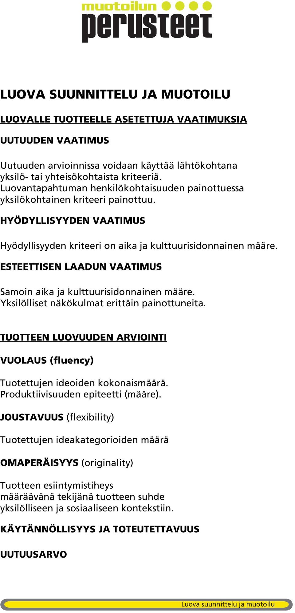 ESTEETTISEN LAADUN VAATIMUS Samoin aika ja kulttuurisidonnainen määre. Yksilölliset näkökulmat erittäin painottuneita.