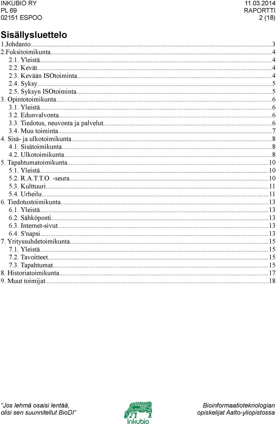 ..8 5. Tapahtumatoimikunta...10 5.1. Yleistä...10 5.2. R.A.T.T.O. -seura...10 5.3. Kulttuuri...11 5.4. Urheilu...11 6. Tiedotustoimikunta...13 6.1. Yleistä...13 6.2. Sähköposti...13 6.3. Internet-sivut.