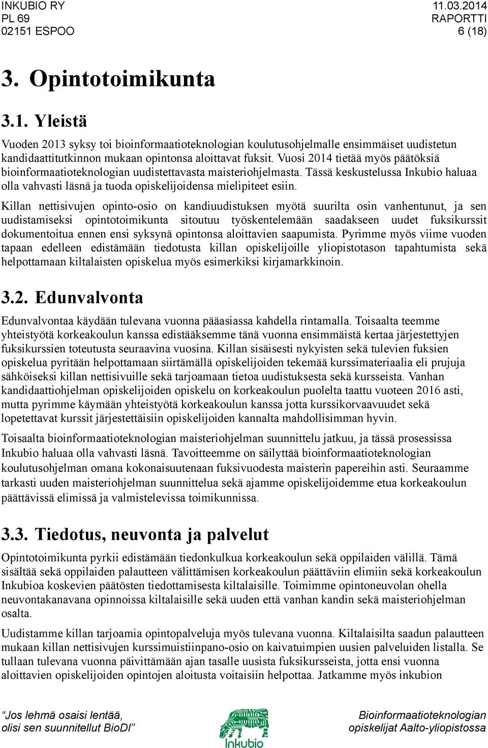 Killan nettisivujen opinto-osio on kandiuudistuksen myötä suurilta osin vanhentunut, ja sen uudistamiseksi opintotoimikunta sitoutuu työskentelemään saadakseen uudet fuksikurssit dokumentoitua ennen