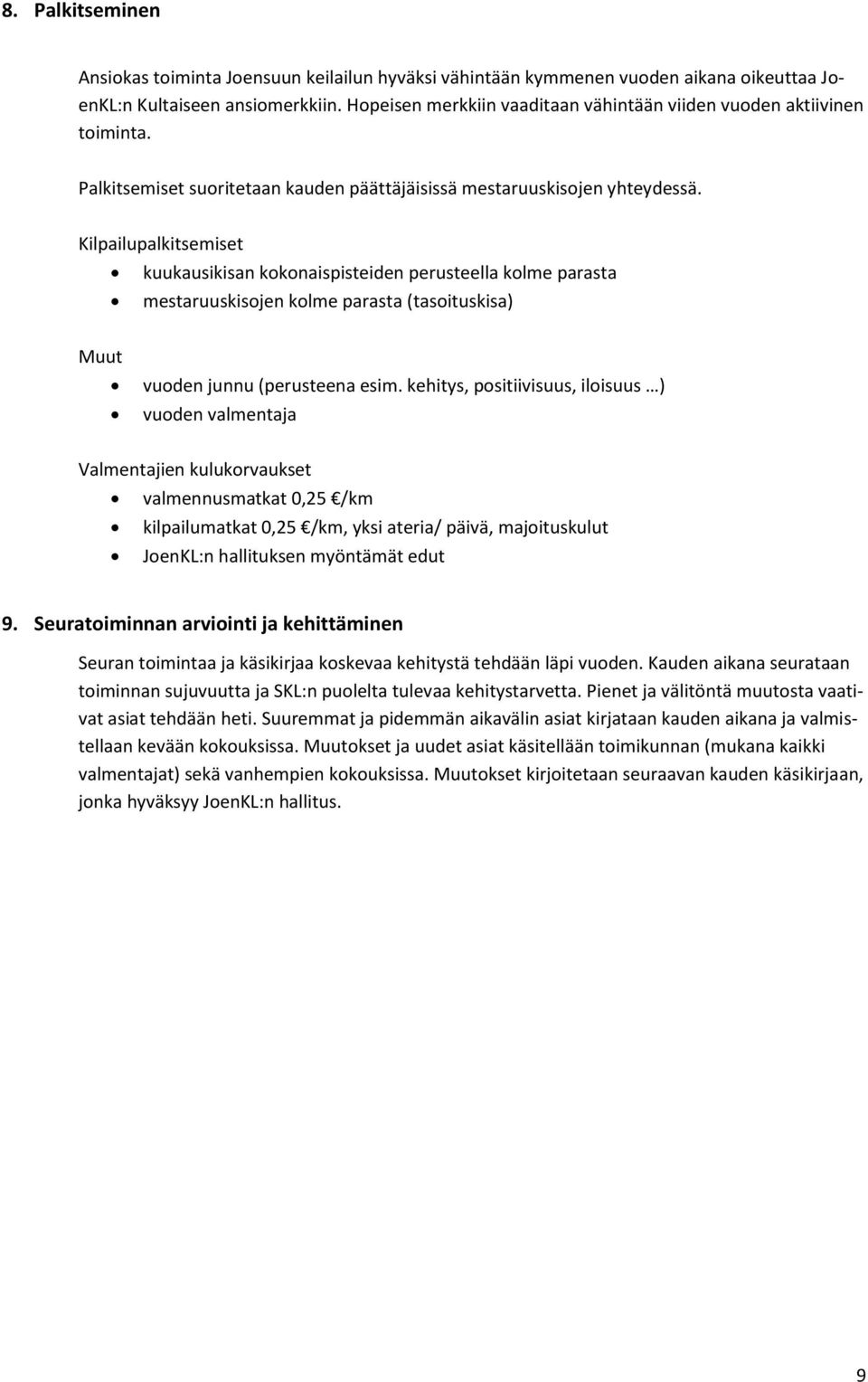 Kilpailupalkitsemiset kuukausikisan kokonaispisteiden perusteella kolme parasta mestaruuskisojen kolme parasta (tasoituskisa) Muut vuoden junnu (perusteena esim.