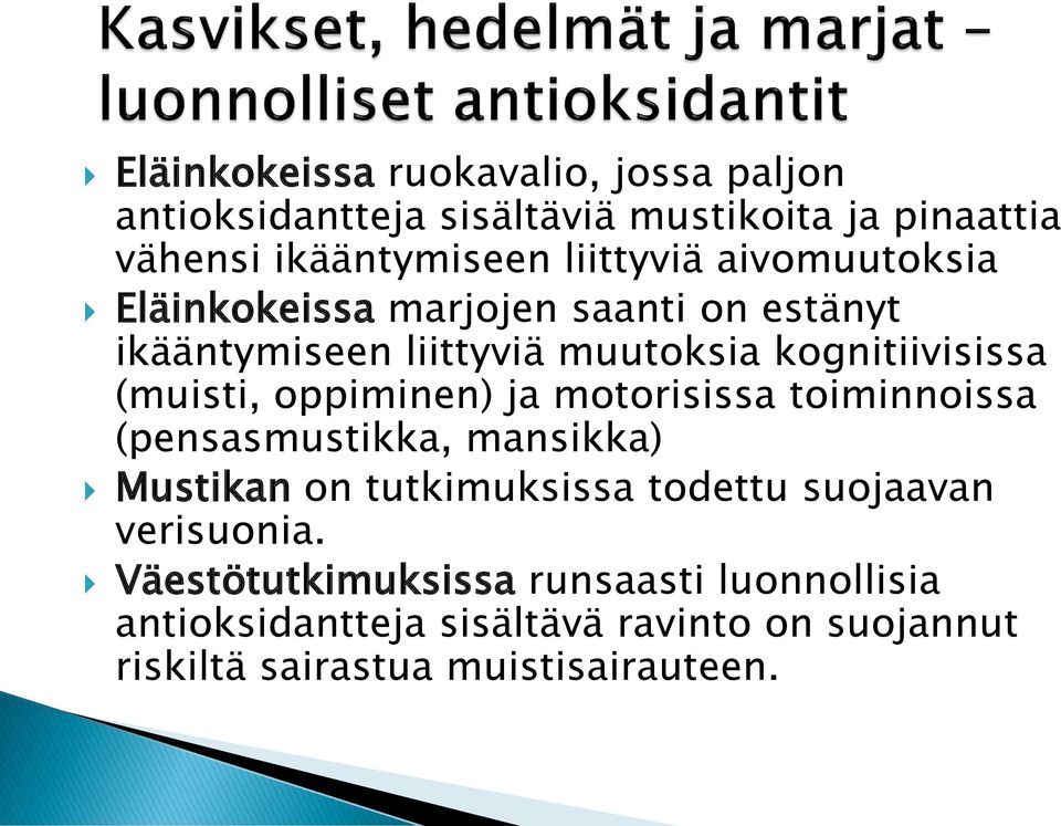 (muisti, oppiminen) ja motorisissa toiminnoissa (pensasmustikka, mansikka) Mustikan on tutkimuksissa todettu suojaavan