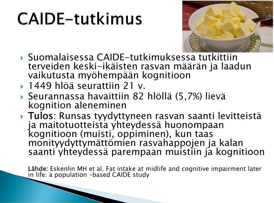 Seurannassa havaittiin 82 hlöllä (5,7%) lievä kognition aleneminen Tulos: Runsas tyydyttyneen rasvan saanti levitteistä ja maitotuotteista