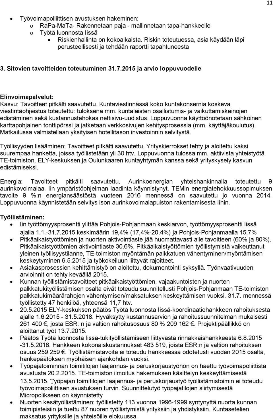 2015 ja arvio loppuvuodelle Elinvoimapalvelut: Kasvu: Tavoitteet pitkälti saavutettu. Kuntaviestinnässä koko kuntakonsernia koskeva viestintäohjeistus toteutettu: tuloksena mm.