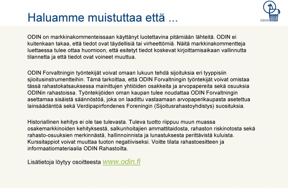 ODIN Forvaltningin työntekijät voivat omaan lukuun tehdä sijoituksia eri tyyppisiin sjioitusinstrumentteihin.