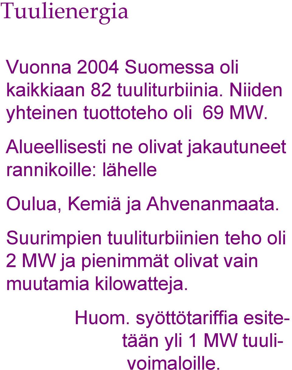 Alueellisesti ne olivat jakautuneet rannikoille: lähelle Oulua, Kemiä ja