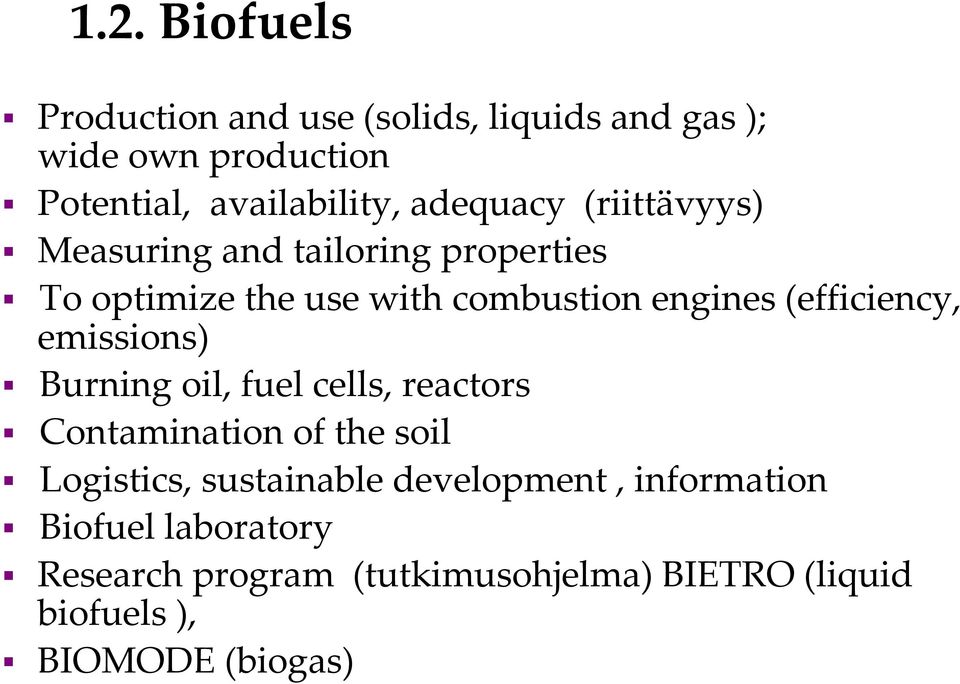 usewithcombustionengines(efficiency, emissions) Burning oil, fuel cells, reactors Contamination of the