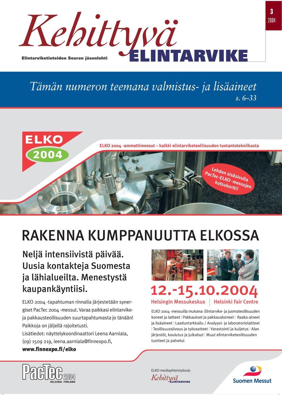 Uusia kontakteja Suomesta ja lähialueilta. Menestystä kaupankäyntiisi. ELKO 2004 -tapahtuman rinnalla järjestetään synergiset PacTec 2004 -messut.