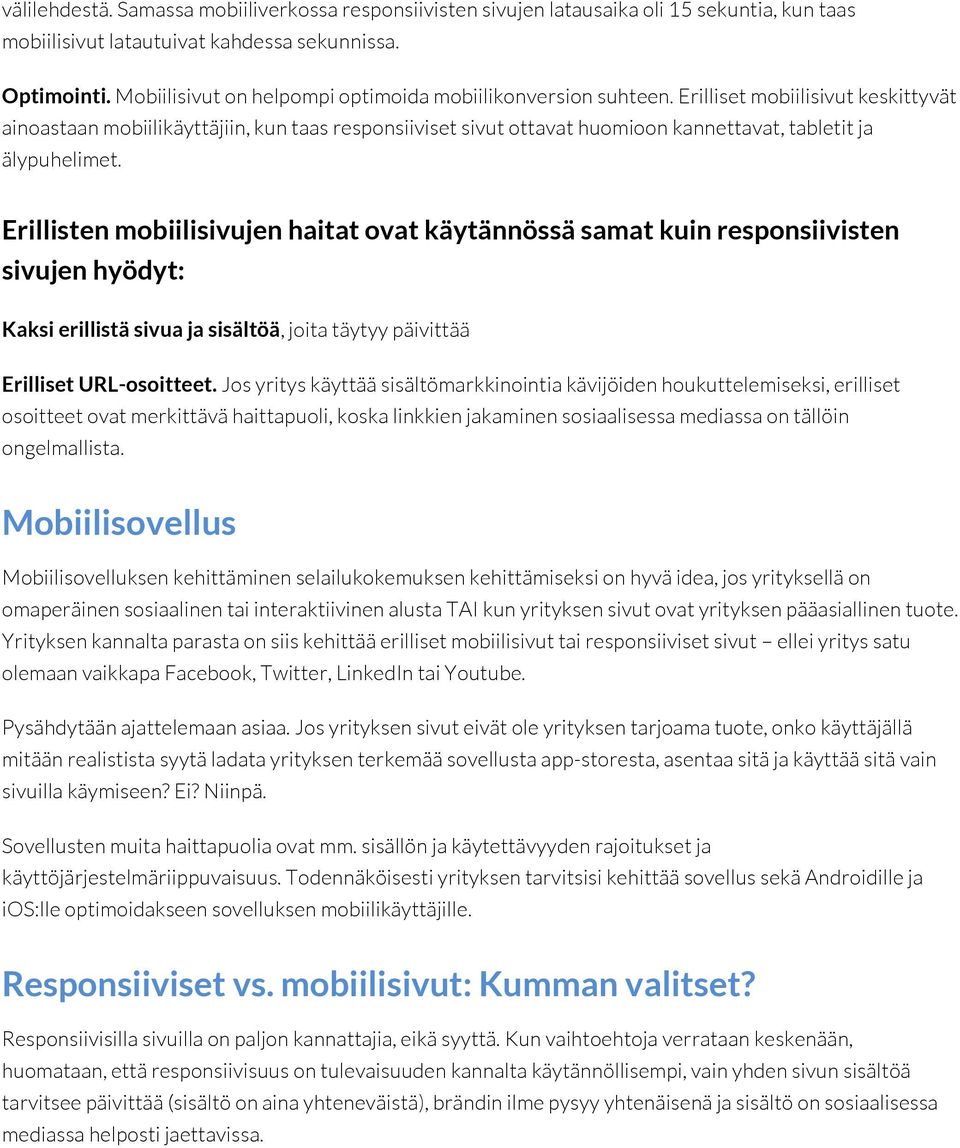 Erilliset mobiilisivut keskittyvät ainoastaan mobiilikäyttäjiin, kun taas responsiiviset sivut ottavat huomioon kannettavat, tabletit ja älypuhelimet.