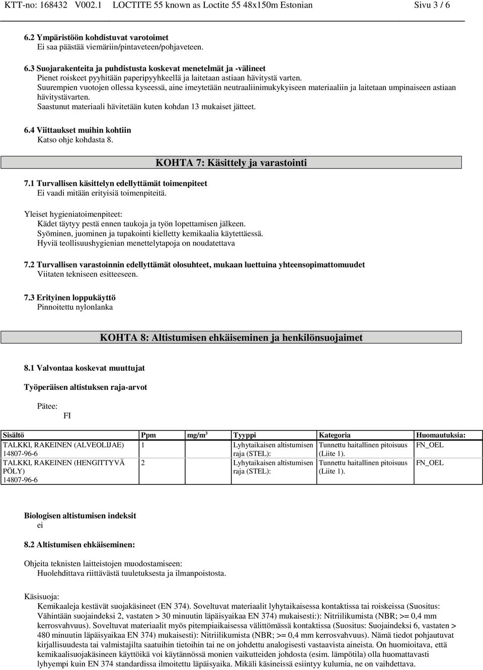 3 Suojarakenteita ja puhdistusta koskevat menetelmät ja -välineet Pienet roiskeet pyyhitään paperipyyhkeellä ja laitetaan astiaan hävitystä varten.