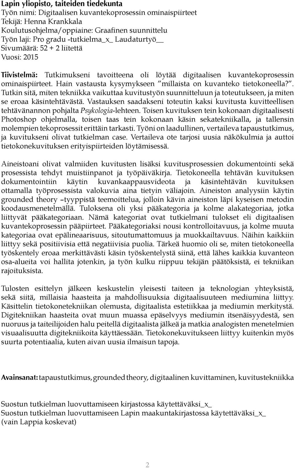 Hain vastausta kysymykseen millaista on kuvanteko tietokoneella?. Tutkin sitä, miten tekniikka vaikuttaa kuvitustyön suunnitteluun ja toteutukseen, ja miten se eroaa käsintehtävästä.