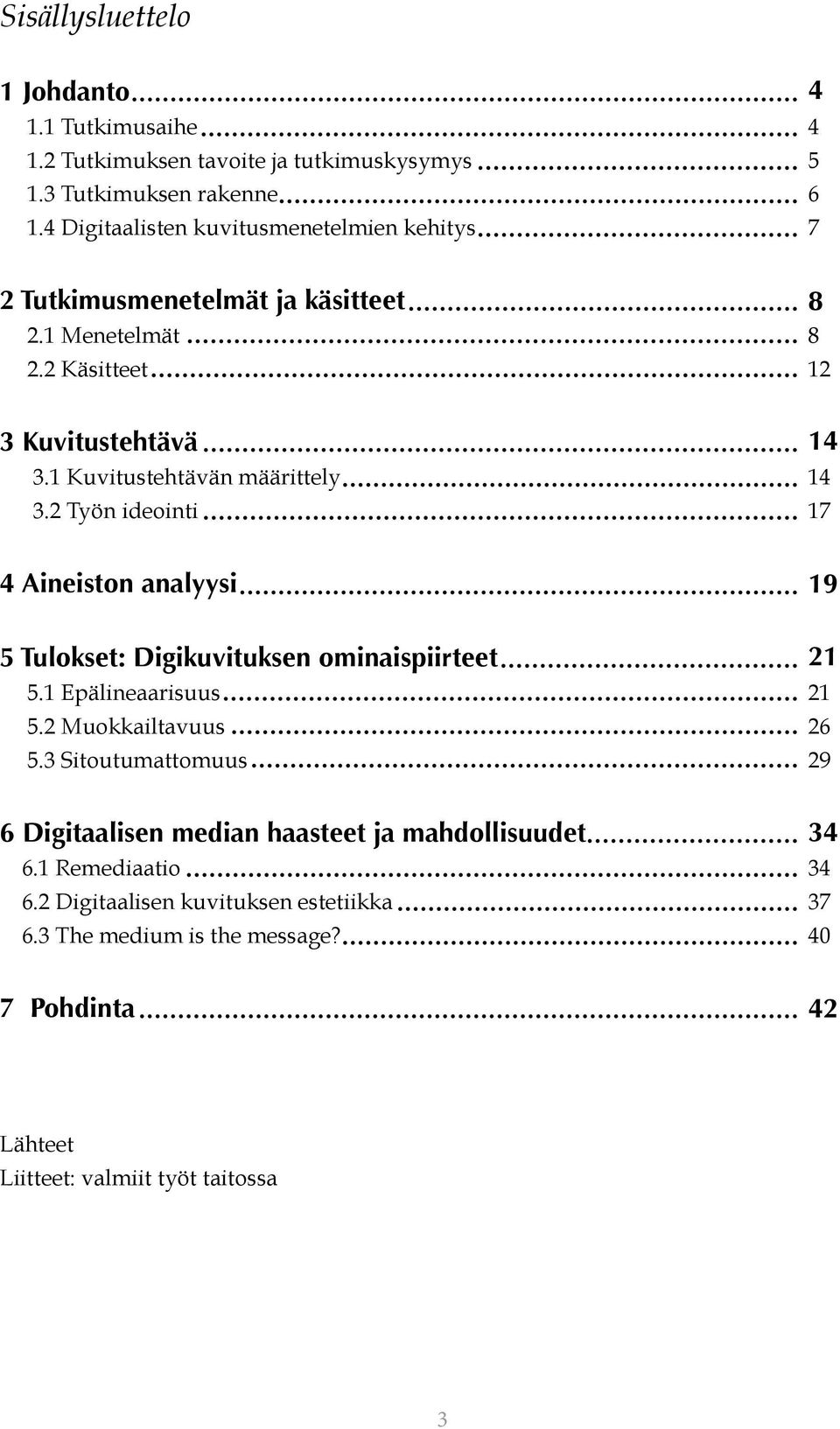 1 Kuvitustehtävän määrittely 14 3.2 Työn ideointi 17 4 Aineiston analyysi 19 5 Tulokset: Digikuvituksen ominaispiirteet 21 5.1 Epälineaarisuus 21 5.