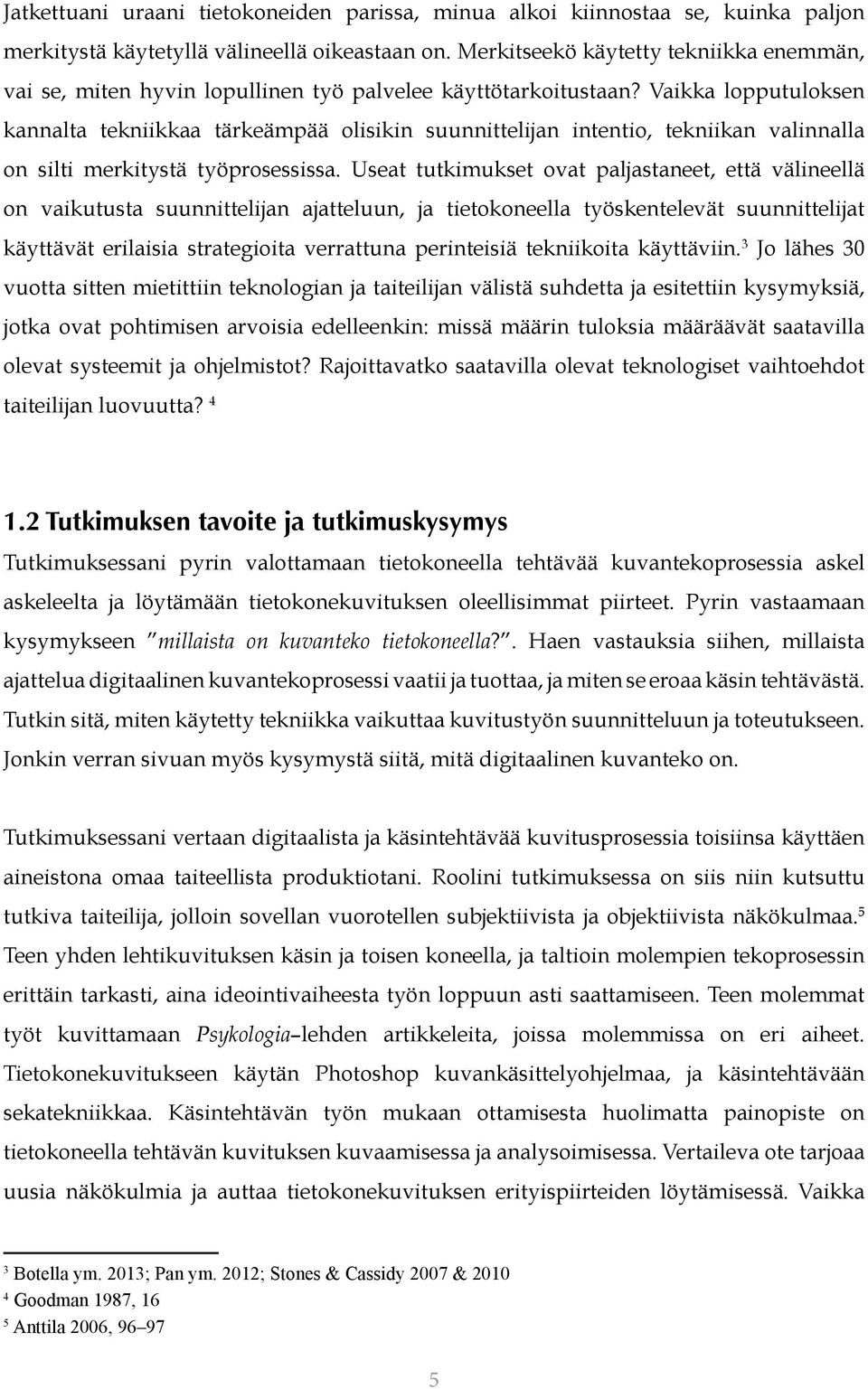 Vaikka lopputuloksen kannalta tekniikkaa tärkeämpää olisikin suunnittelijan intentio, tekniikan valinnalla on silti merkitystä työprosessissa.