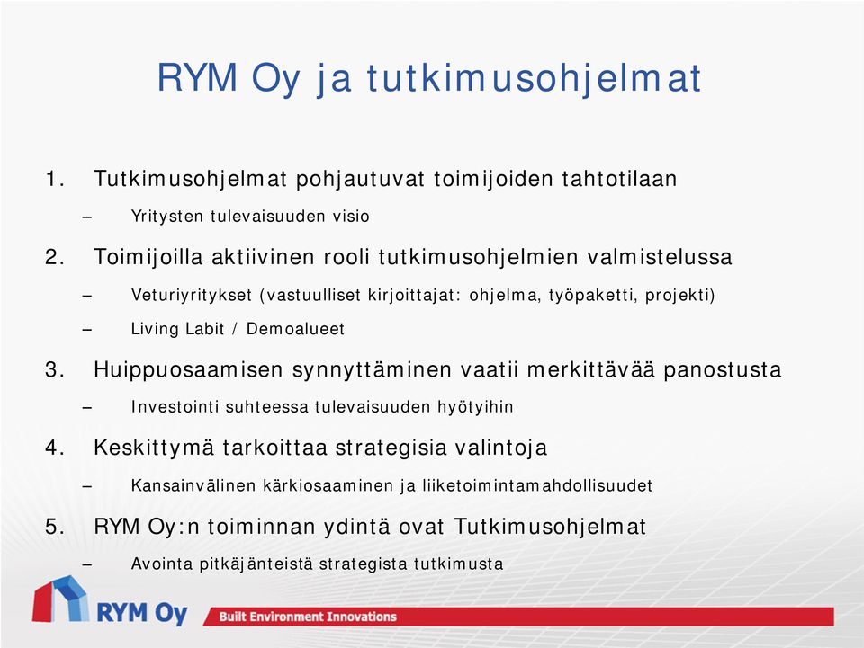 Labit / Demoalueet 3. Huippuosaamisen synnyttäminen vaatii merkitä panostusta Investointi suhteessa tulevaisuuden hyötyihin 4.