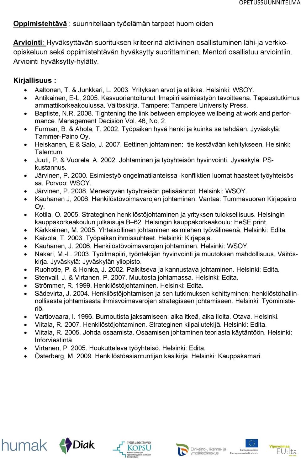 Kasvuorientoitunut ilmapiiri esimiestyön tavoitteena. Tapaustutkimus ammattikorkeakoulussa. Väitöskirja. Tampere: Tampere University Press. Baptiste, N.R. 2008.