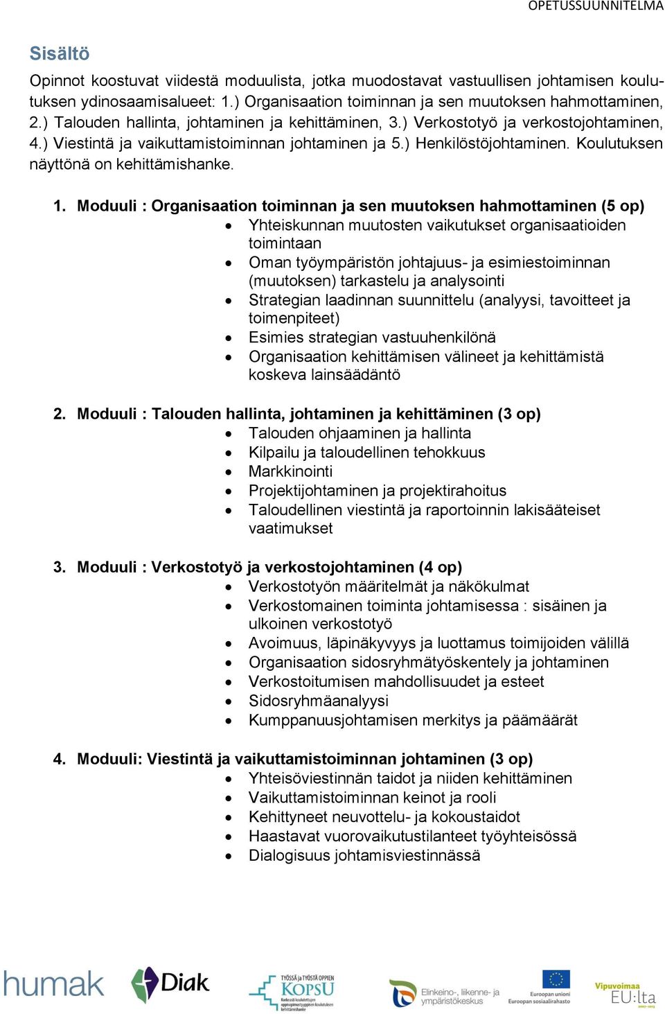 Koulutuksen näyttönä on kehittämishanke. 1.