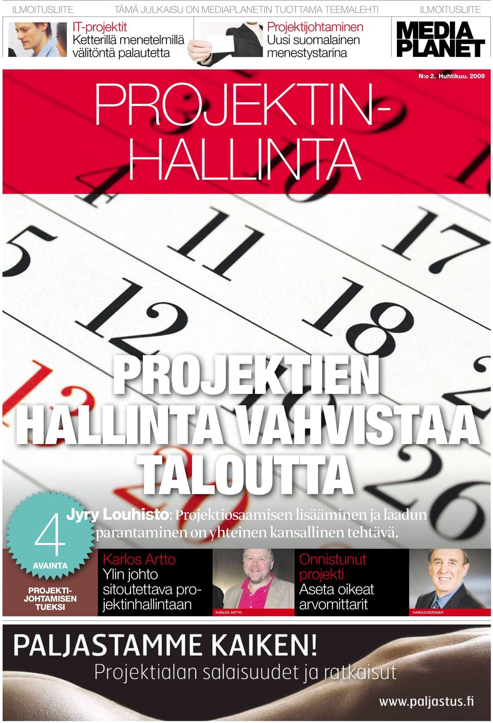 2009 hallinta projektien hallinta vahvistaa taloutta 4AVAINTA PROJEKTI - JOHTAMISEN TUEKSI Jyry Louhisto: Projektiosaamisen lisääminen