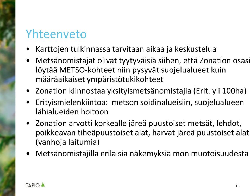 yli 100ha) Erityismielenkiintoa: metson soidinalueisiin, suojelualueen lähialueiden hoitoon Zonation arvotti korkealle järeä puustoiset