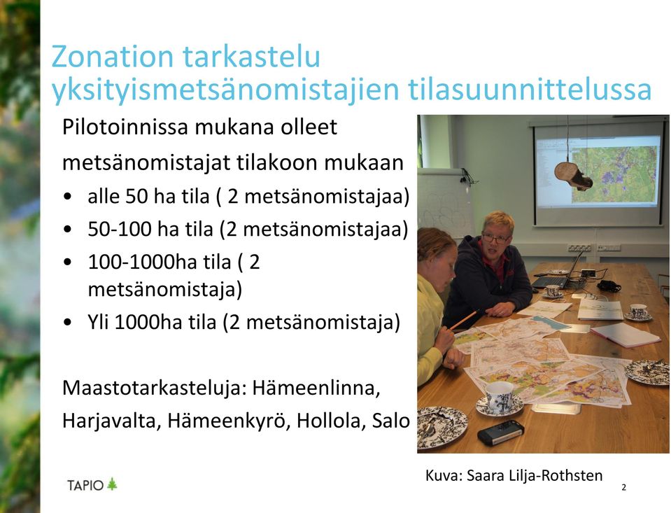 ha tila (2 metsänomistajaa) 100-1000ha tila ( 2 metsänomistaja) Yli 1000ha tila (2