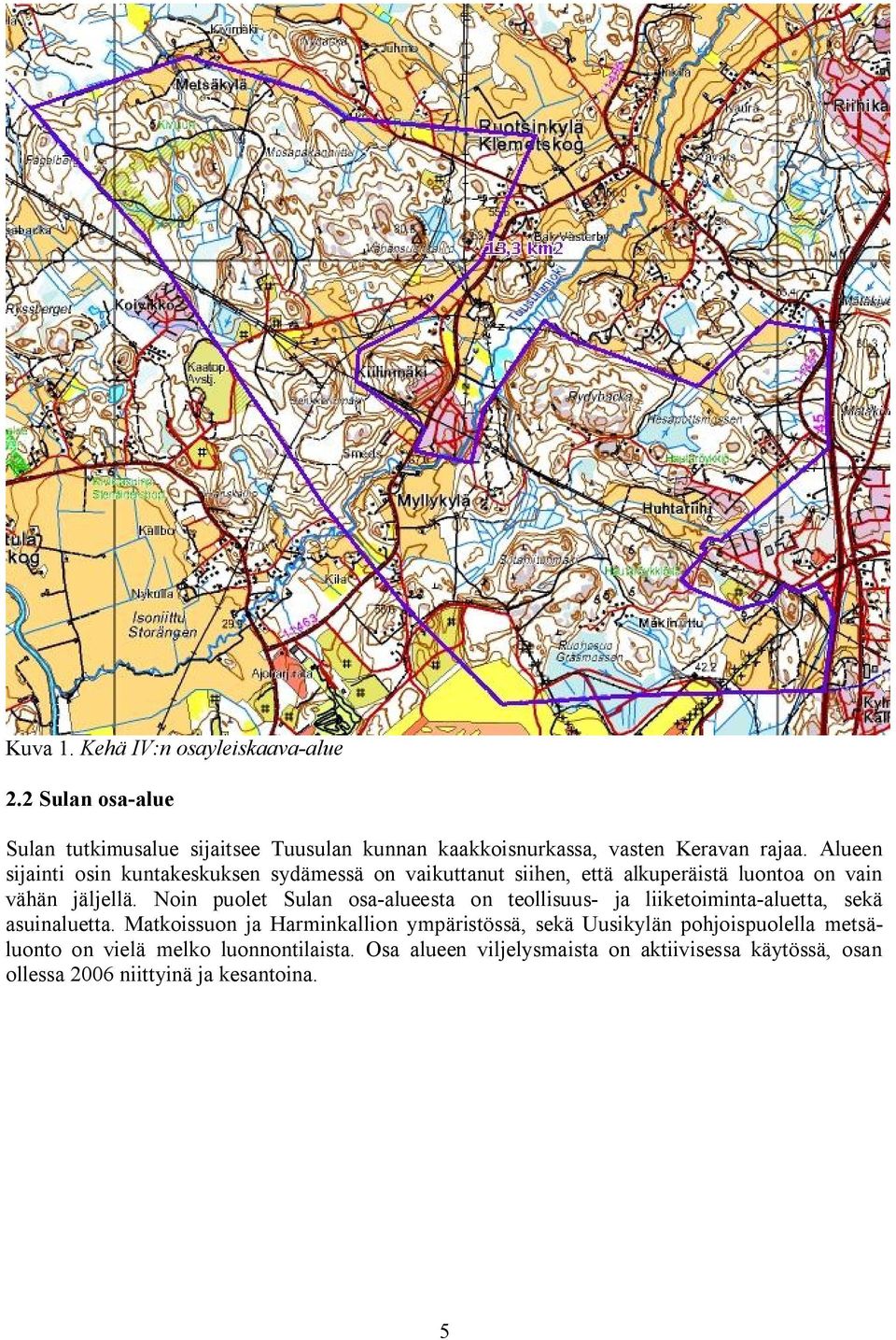 Noin puolet Sulan osa-alueesta on teollisuus- ja liiketoiminta-aluetta, sekä asuinaluetta.