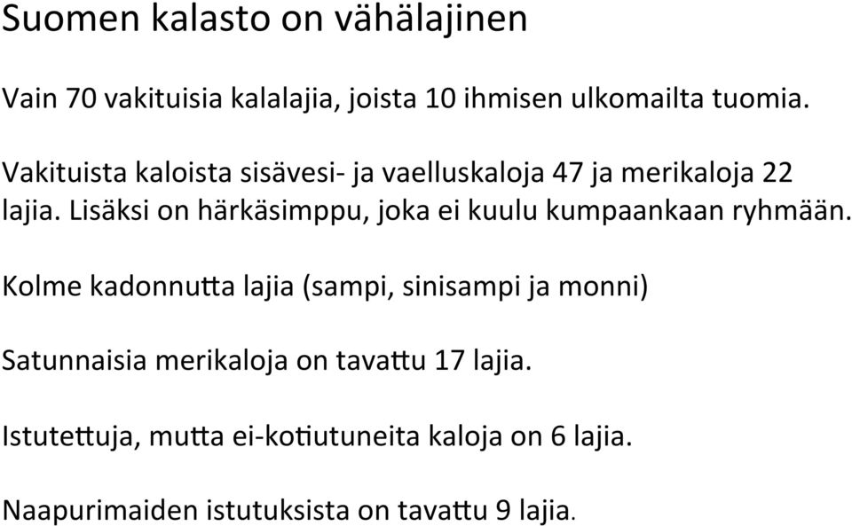 Lisäksi on härkäsimppu, joka ei kuulu kumpaankaan ryhmään.