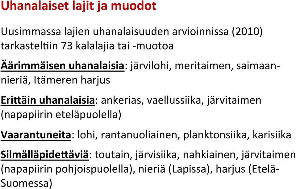 vaellussiika, järvitaimen (napapiirin eteläpuolella) Vaarantuneita: lohi, rantanuoliainen, planktonsiika, karisiika