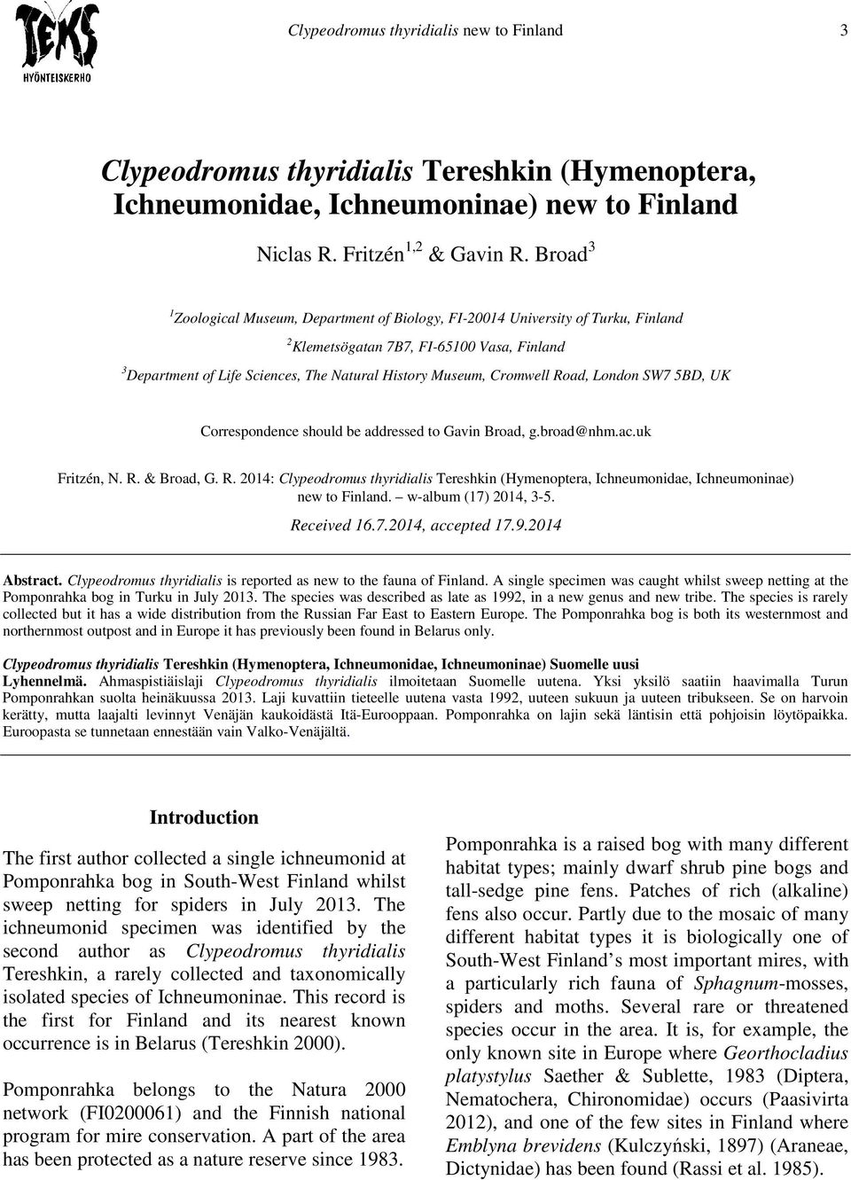 Cromwell Road, London SW7 5BD, UK Correspondence should be addressed to Gavin Broad, g.broad@nhm.ac.uk Fritzén, N. R. & Broad, G. R. 2014: Clypeodromus thyridialis Tereshkin (Hymenoptera, Ichneumonidae, Ichneumoninae) new to Finland.