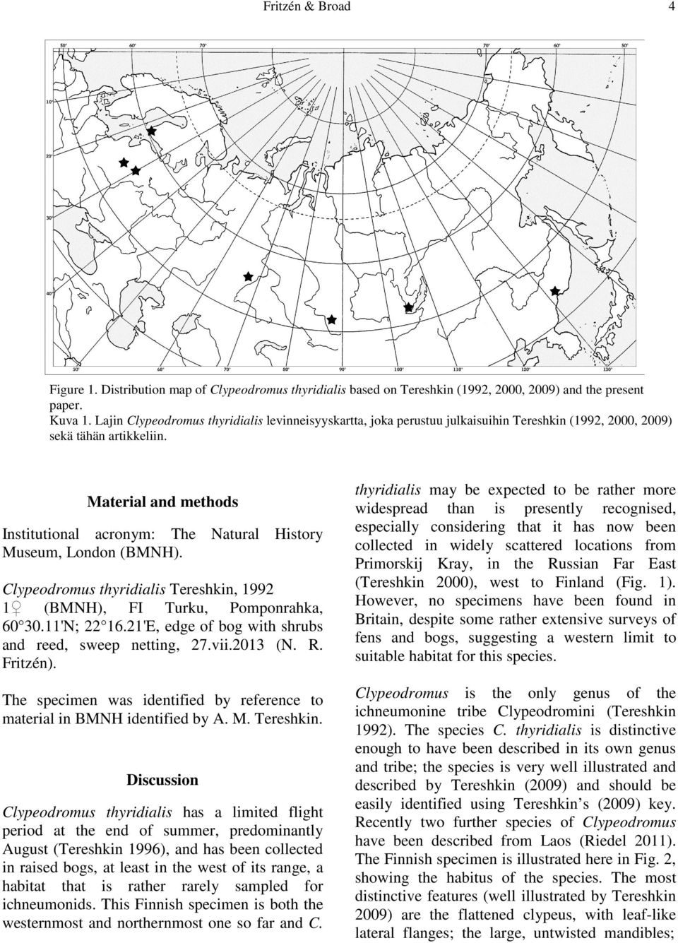 Material and methods Institutional acronym: The Natural History Museum, London (BMNH). Clypeodromus thyridialis Tereshkin, 1992 1 (BMNH), FI Turku, Pomponrahka, 60 30.11'N; 22 16.